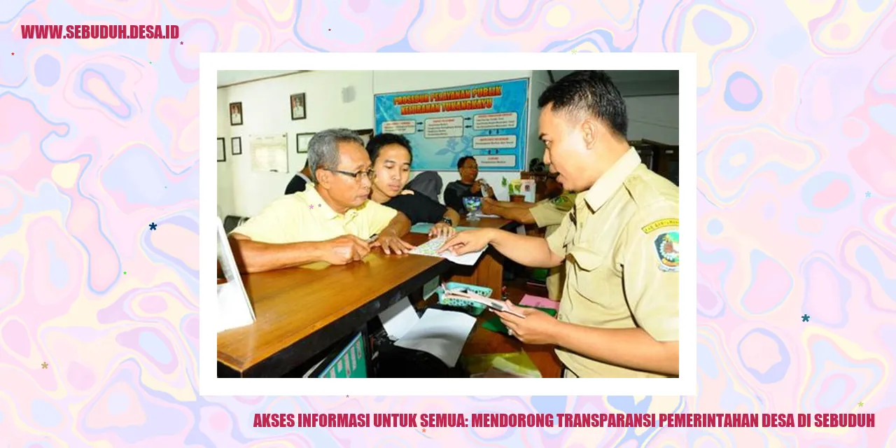 Akses Informasi untuk Semua: Mendorong Transparansi Pemerintahan Desa di Sebuduh