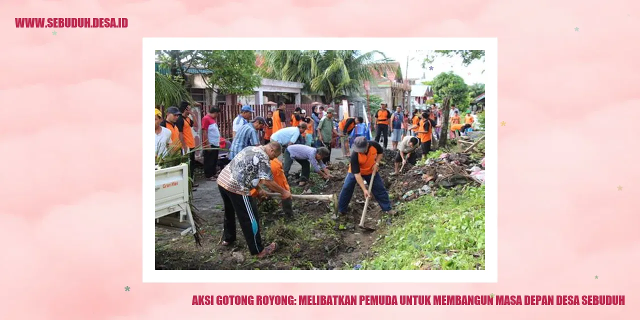 Aksi Gotong Royong: Melibatkan Pemuda untuk Membangun Masa Depan Desa Sebuduh