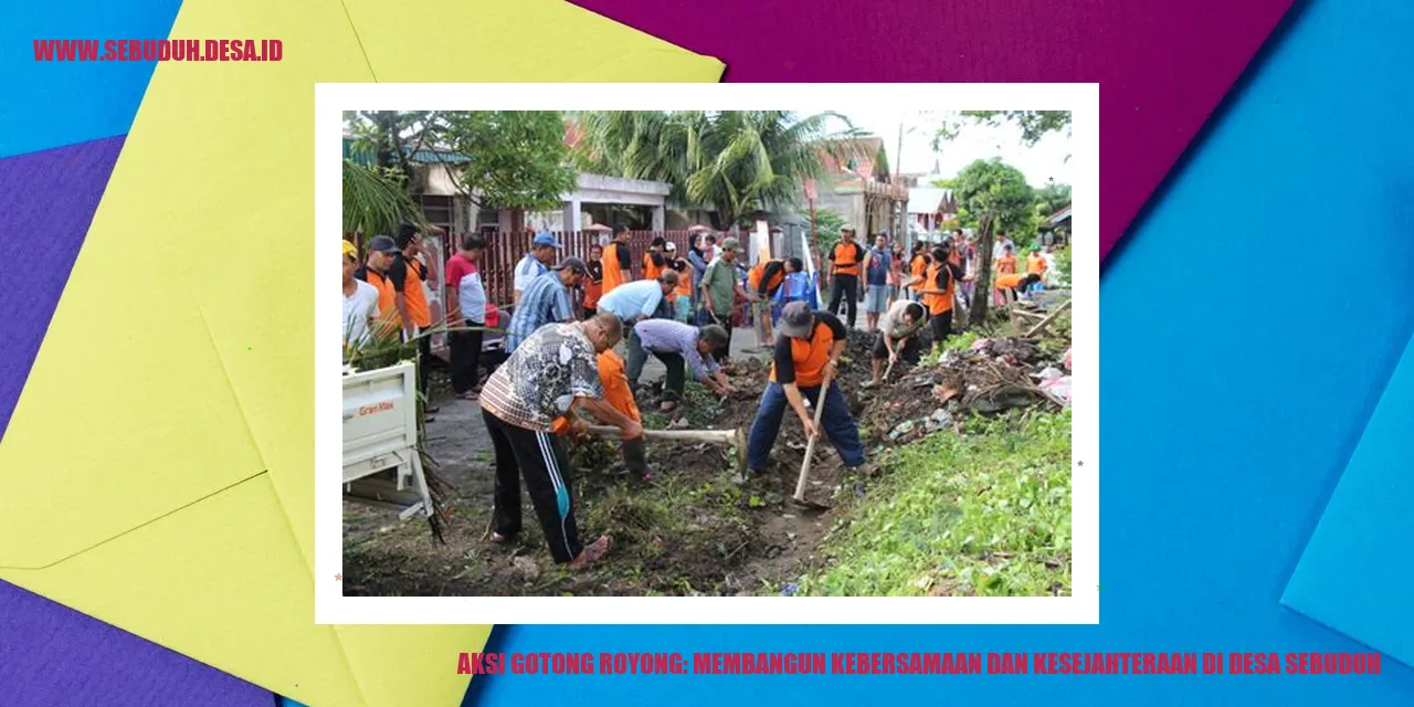 Aksi Gotong Royong: Membangun Kebersamaan dan Kesejahteraan di Desa Sebuduh