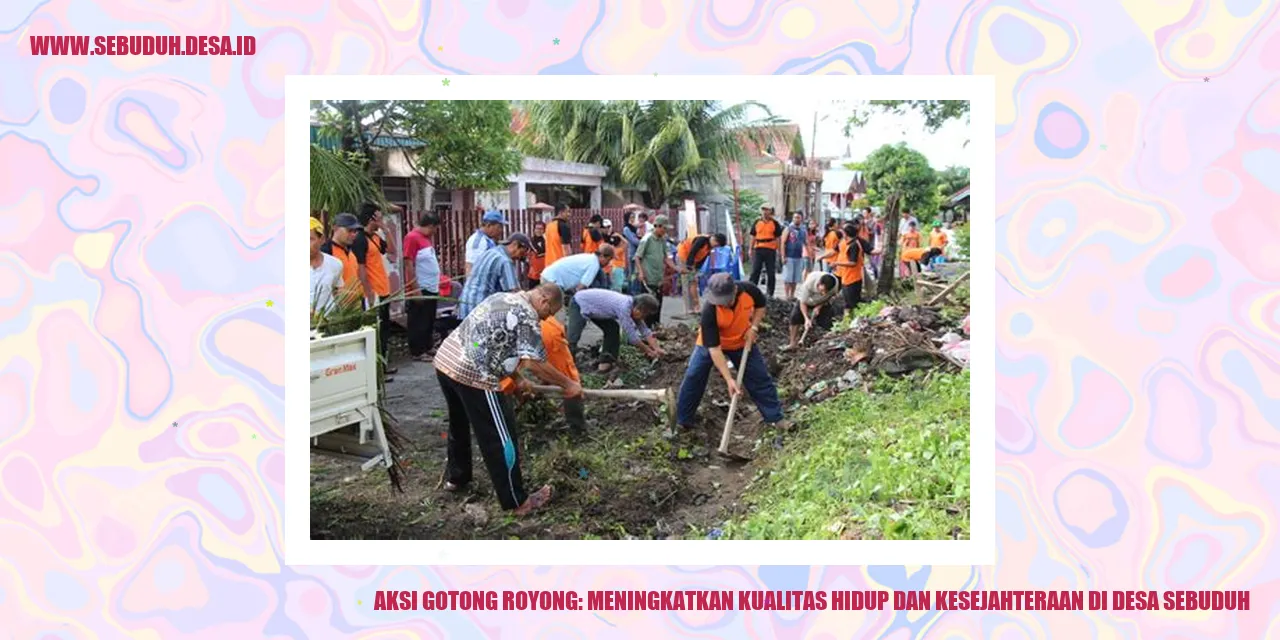 Aksi Gotong Royong: Meningkatkan Kualitas Hidup dan Kesejahteraan di Desa Sebuduh