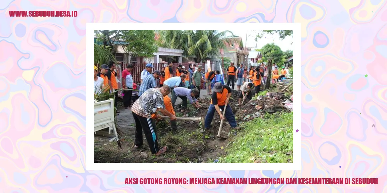 Aksi Gotong Royong: Menjaga Keamanan Lingkungan dan Kesejahteraan di Sebuduh