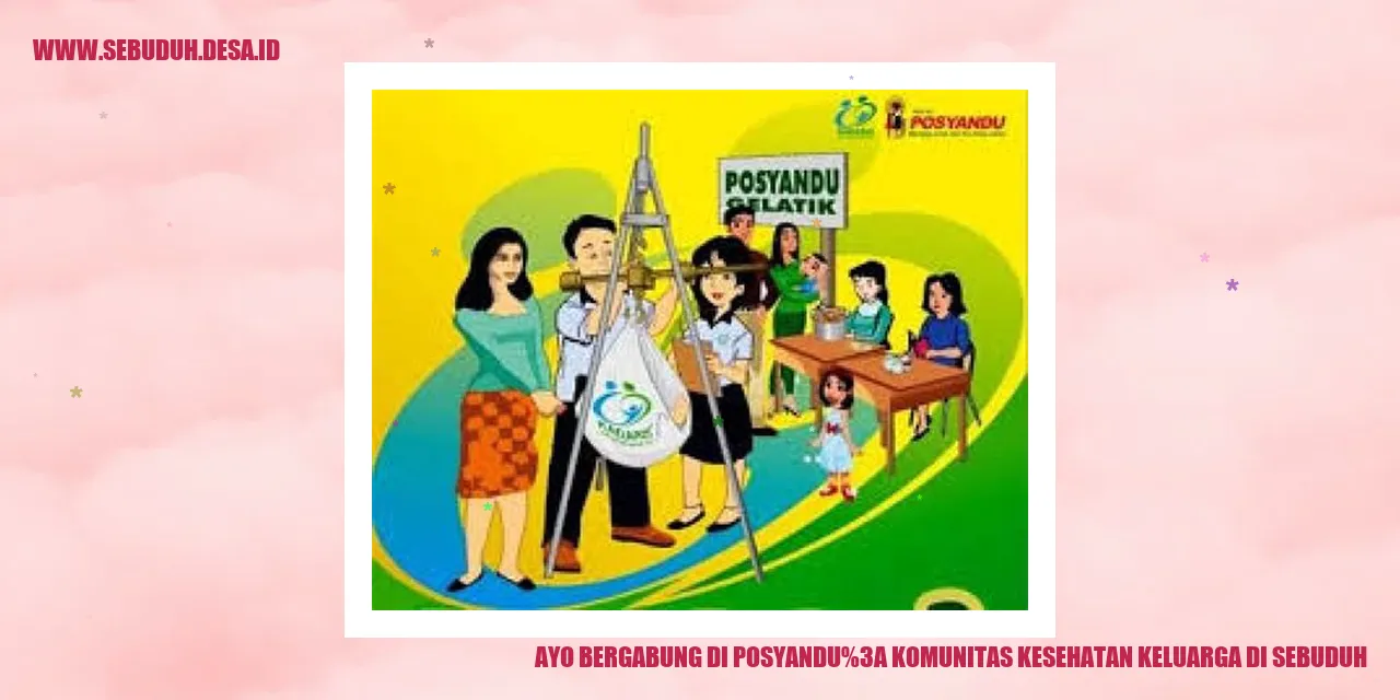 Ayo Bergabung di Posyandu: Komunitas Kesehatan Keluarga di Sebuduh