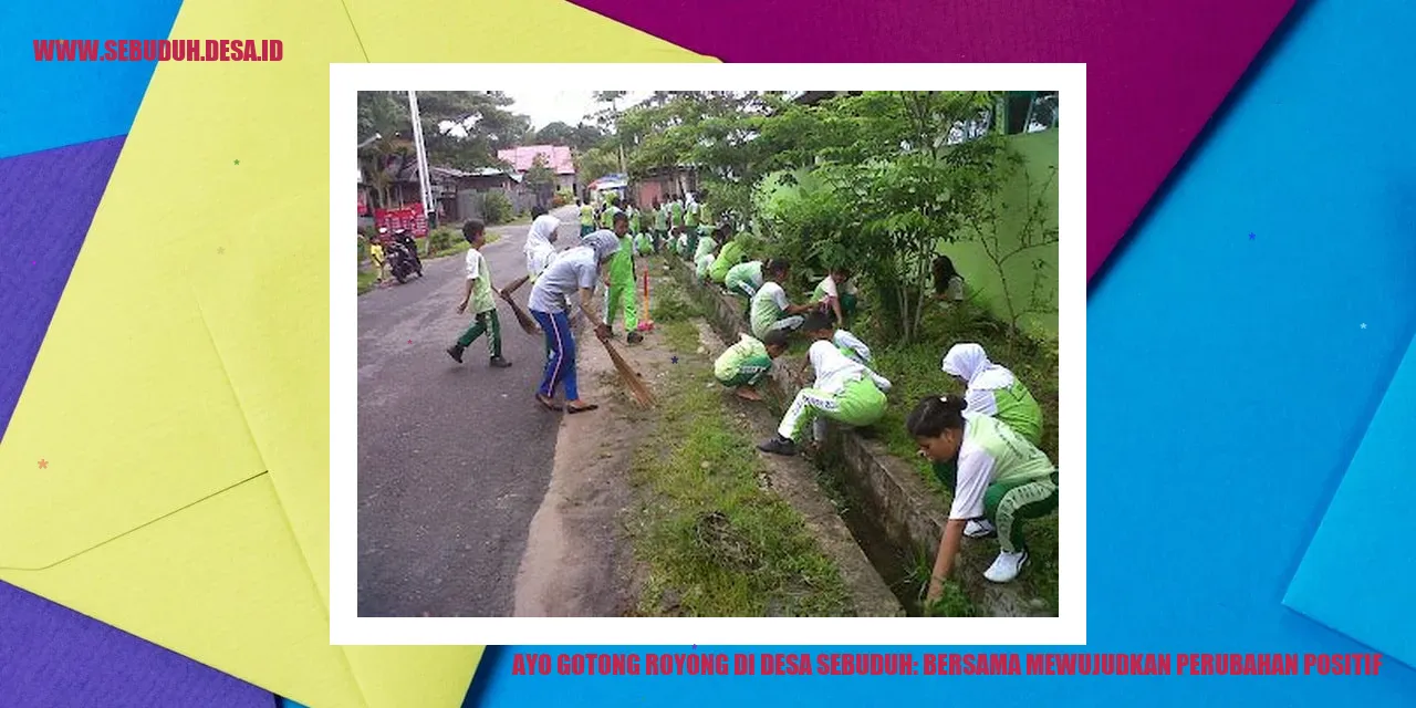 Ayo Gotong Royong di Desa Sebuduh: Bersama Mewujudkan Perubahan Positif