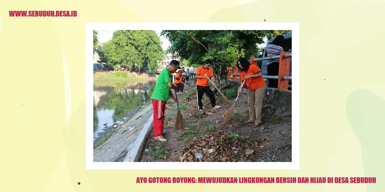 Ayo Gotong Royong: Mewujudkan Lingkungan Bersih dan Hijau di Desa Sebuduh