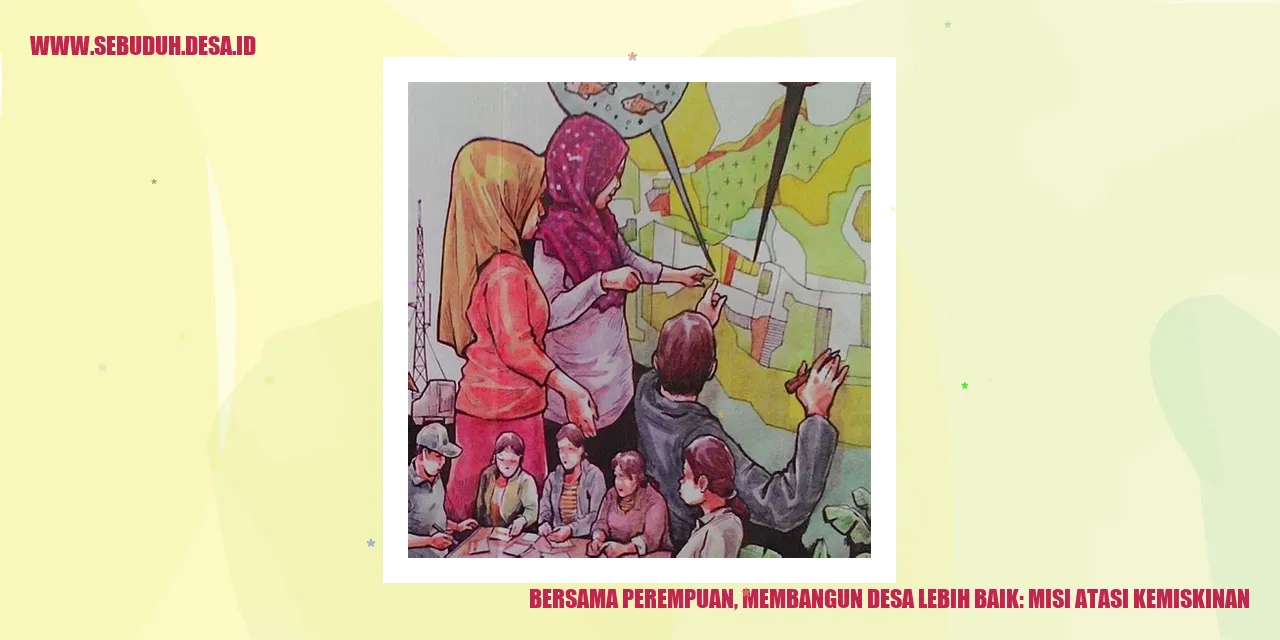 Bersama Perempuan, Membangun Desa Lebih Baik: Misi Atasi Kemiskinan