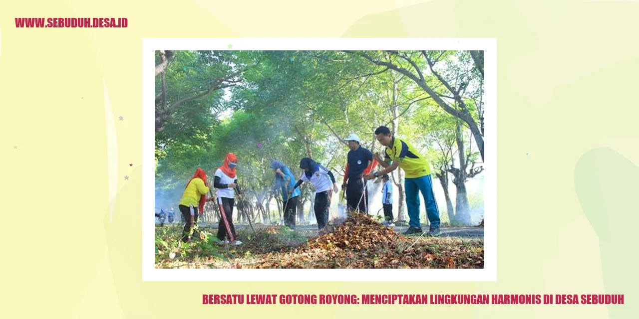 Bersatu Lewat Gotong Royong: Menciptakan Lingkungan Harmonis di Desa Sebuduh