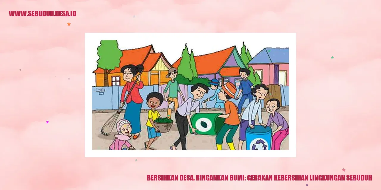 Bersihkan Desa, Ringankan Bumi: Gerakan Kebersihan Lingkungan Sebuduh