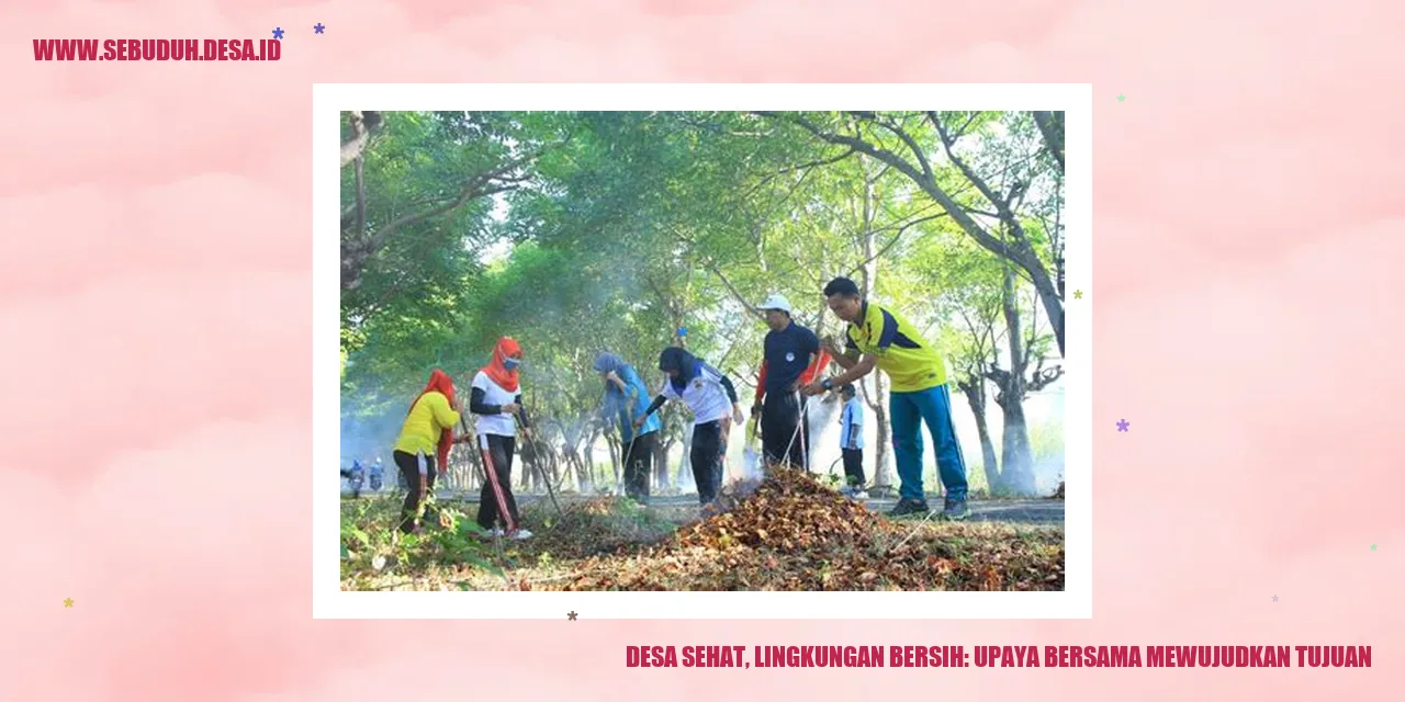 3. Upaya Bersama: Kolaborasi untuk Desa Sehat dan Lingkungan Bersih