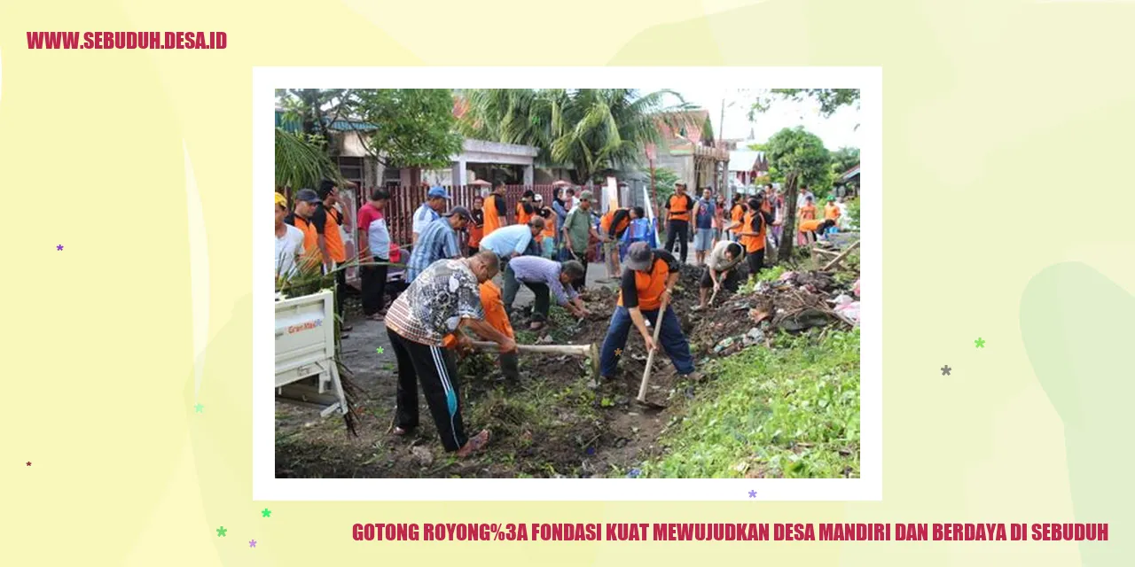 Gotong Royong: Fondasi Kuat Mewujudkan Desa Mandiri dan Berdaya di Sebuduh