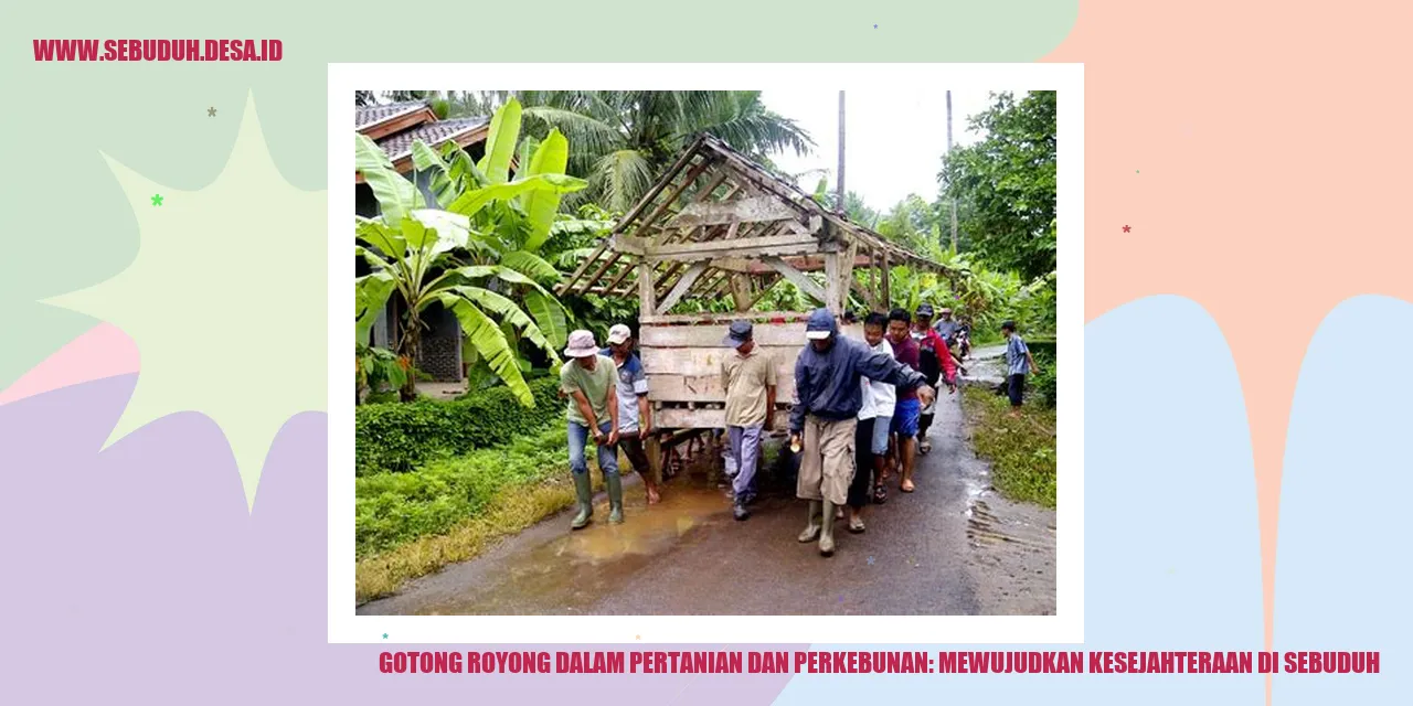 Gotong Royong dalam Pertanian dan Perkebunan: Mewujudkan Kesejahteraan di Sebuduh