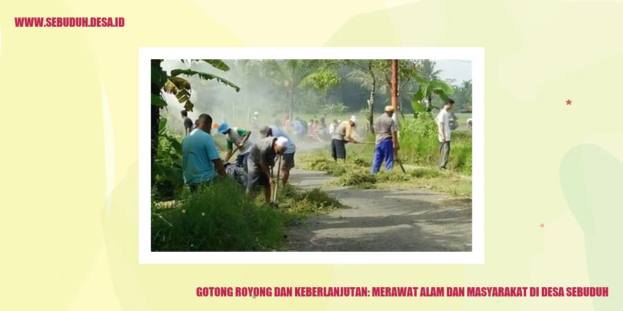 Gotong Royong dan Keberlanjutan: Merawat Alam dan Masyarakat di Desa Sebuduh