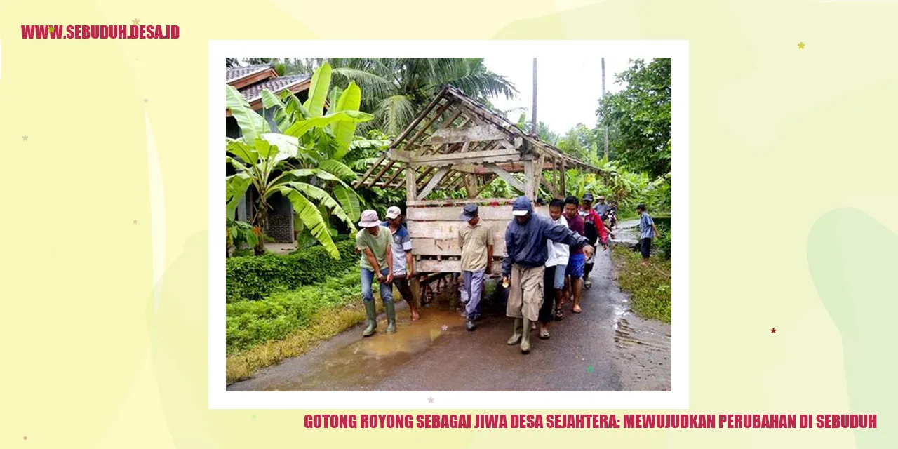 Gotong Royong sebagai Jiwa Desa Sejahtera: Mewujudkan Perubahan di Sebuduh