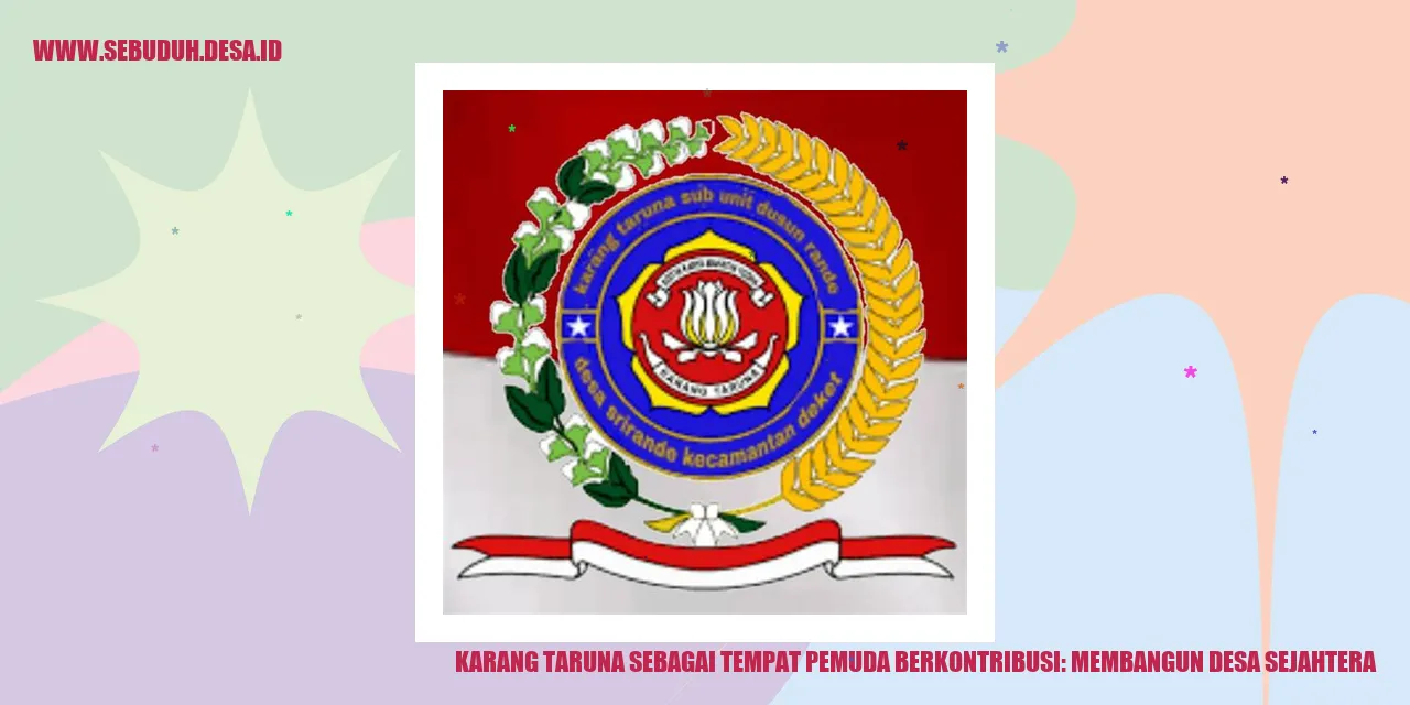 Karang Taruna Sebagai Tempat Pemuda Berkontribusi: Membangun Desa Sejahtera