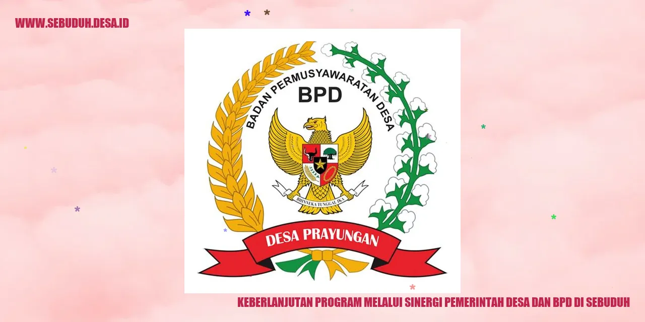 Keberlanjutan Program melalui Sinergi Pemerintah Desa dan BPD di Sebuduh