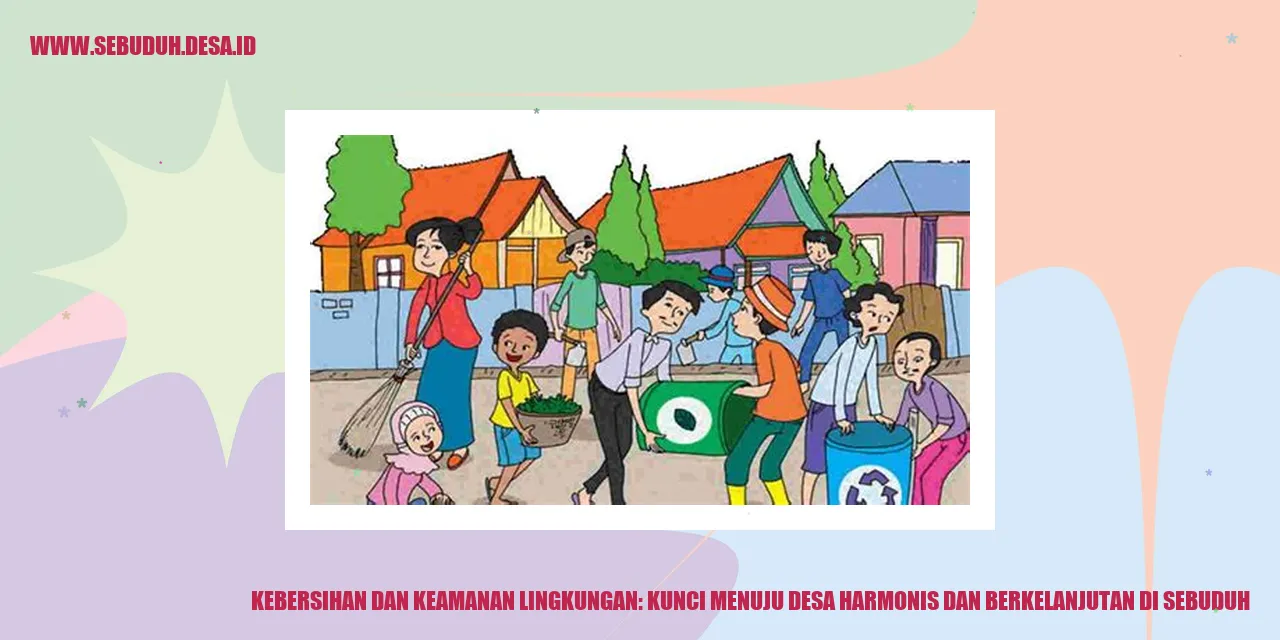 Inovasi dalam Kebersihan dan Keamanan Lingkungan: Kunci Menuju Desa Harmonis dan Berkelanjutan di Sebuduh