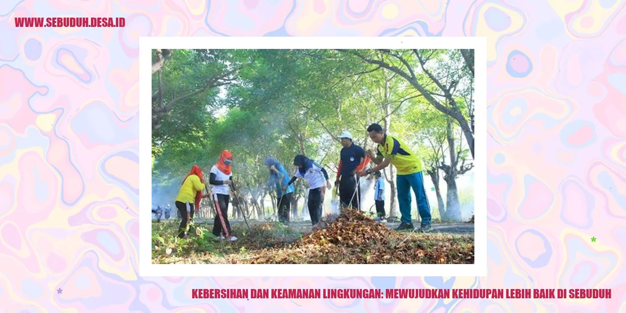 Kebersihan dan Keamanan Lingkungan: Mewujudkan Kehidupan Lebih Baik di Sebuduh