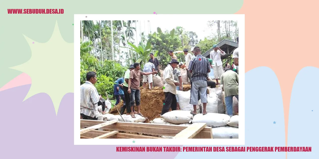 Kemiskinan Bukan Takdir: Pemerintah Desa Sebagai Penggerak Pemberdayaan