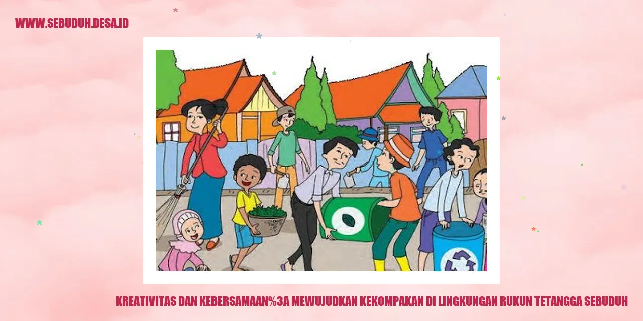 Kreativitas dan Kebersamaan: Mewujudkan Kekompakan di Lingkungan Rukun Tetangga Sebuduh