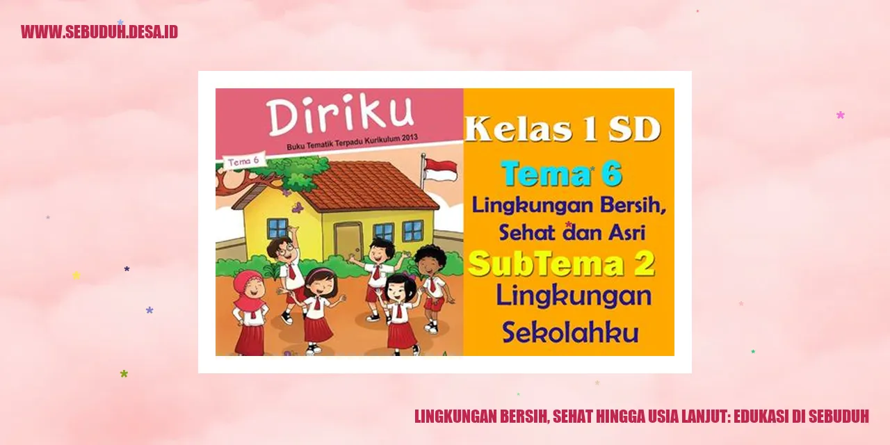 Lingkungan Bersih, Sehat Hingga Usia Lanjut: Edukasi di Sebuduh