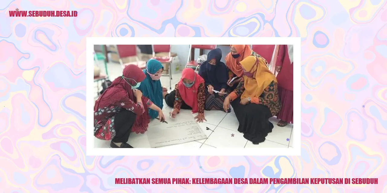 Melibatkan Semua Pihak: Kelembagaan Desa dalam Pengambilan Keputusan di Sebuduh