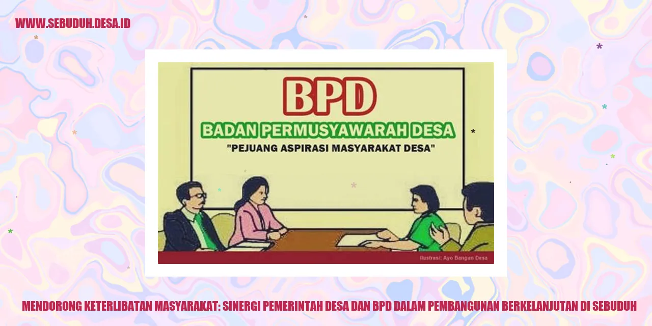 Mendorong Keterlibatan Masyarakat: Sinergi Pemerintah Desa dan BPD dalam Pembangunan Berkelanjutan di Sebuduh