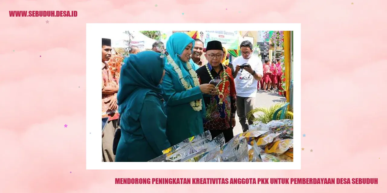 Mendorong Peningkatan Kreativitas Anggota PKK untuk Pemberdayaan Desa Sebuduh