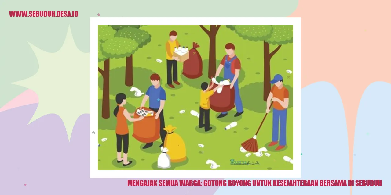 Mengajak Semua Warga: Gotong Royong untuk Kesejahteraan Bersama di Sebuduh