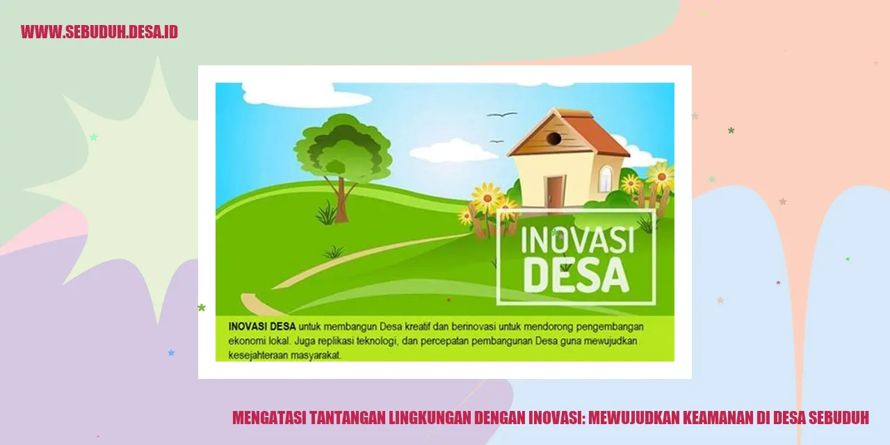 Mengatasi Tantangan Lingkungan dengan Inovasi: Mewujudkan Keamanan di Desa Sebuduh