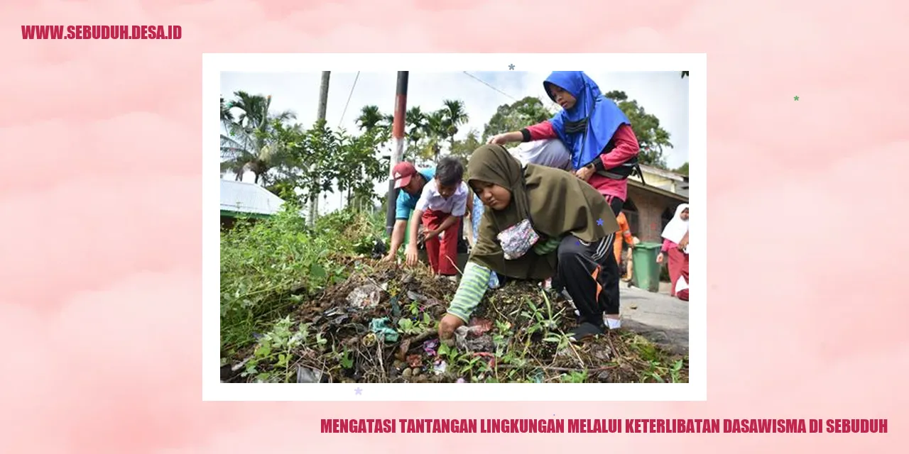 Mengatasi Tantangan Lingkungan melalui Keterlibatan Dasawisma di Sebuduh