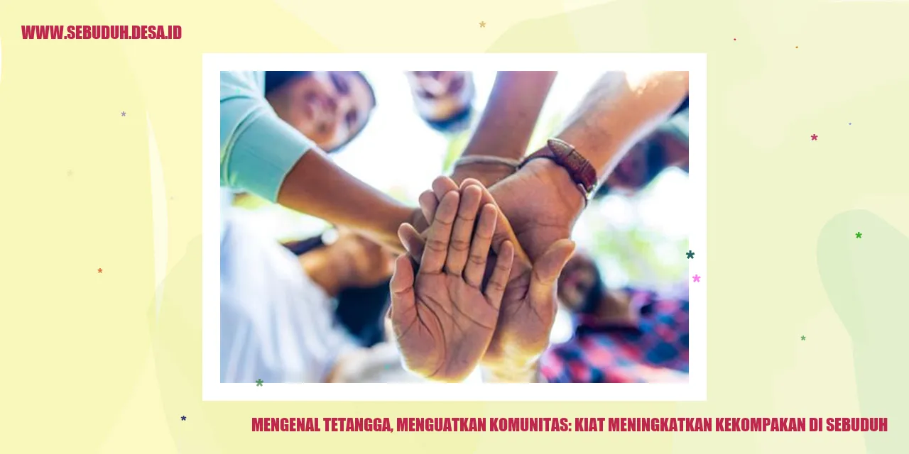 Mengenal Tetangga, Menguatkan Komunitas: Kiat Meningkatkan Kekompakan di Sebuduh