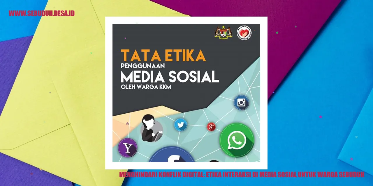 Menghindari Konflik Digital: Etika Interaksi di Media Sosial untuk Warga Sebuduh