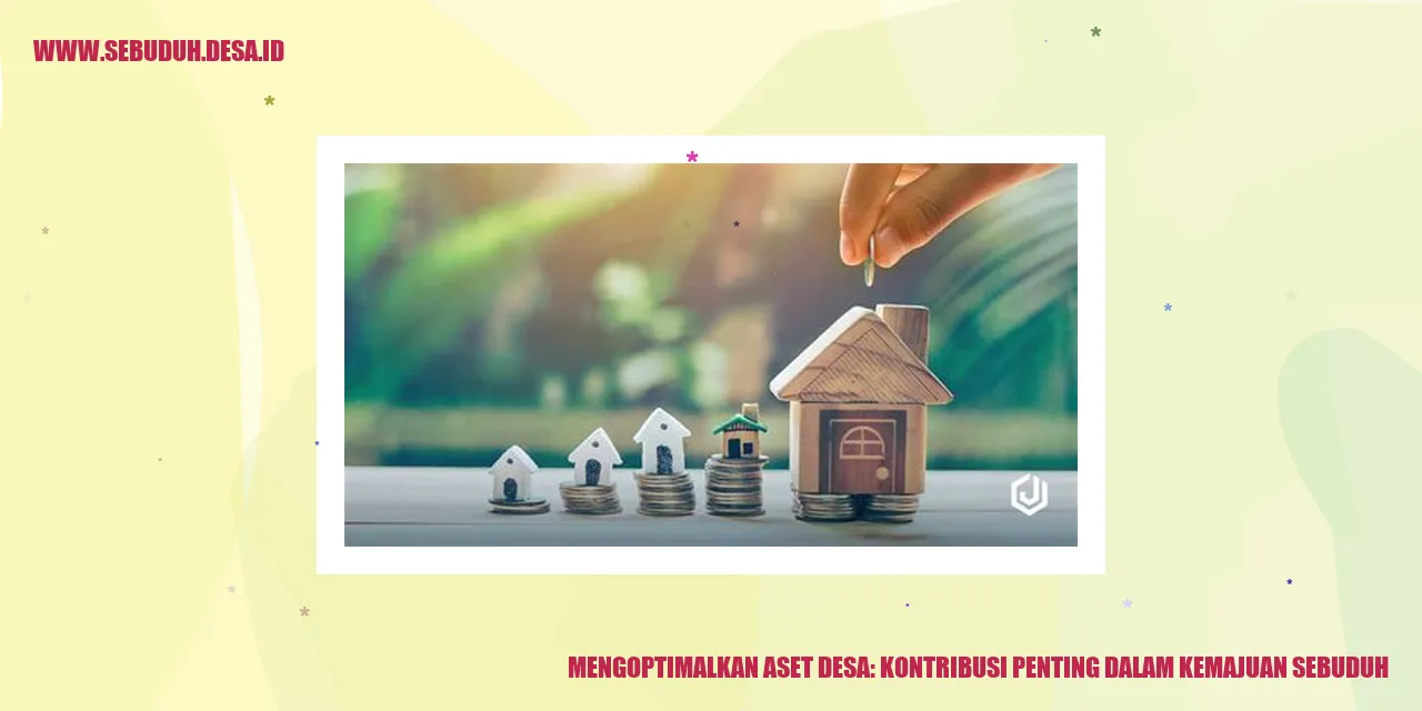 Mengoptimalkan Aset Desa: Kontribusi Penting dalam Kemajuan Sebuduh