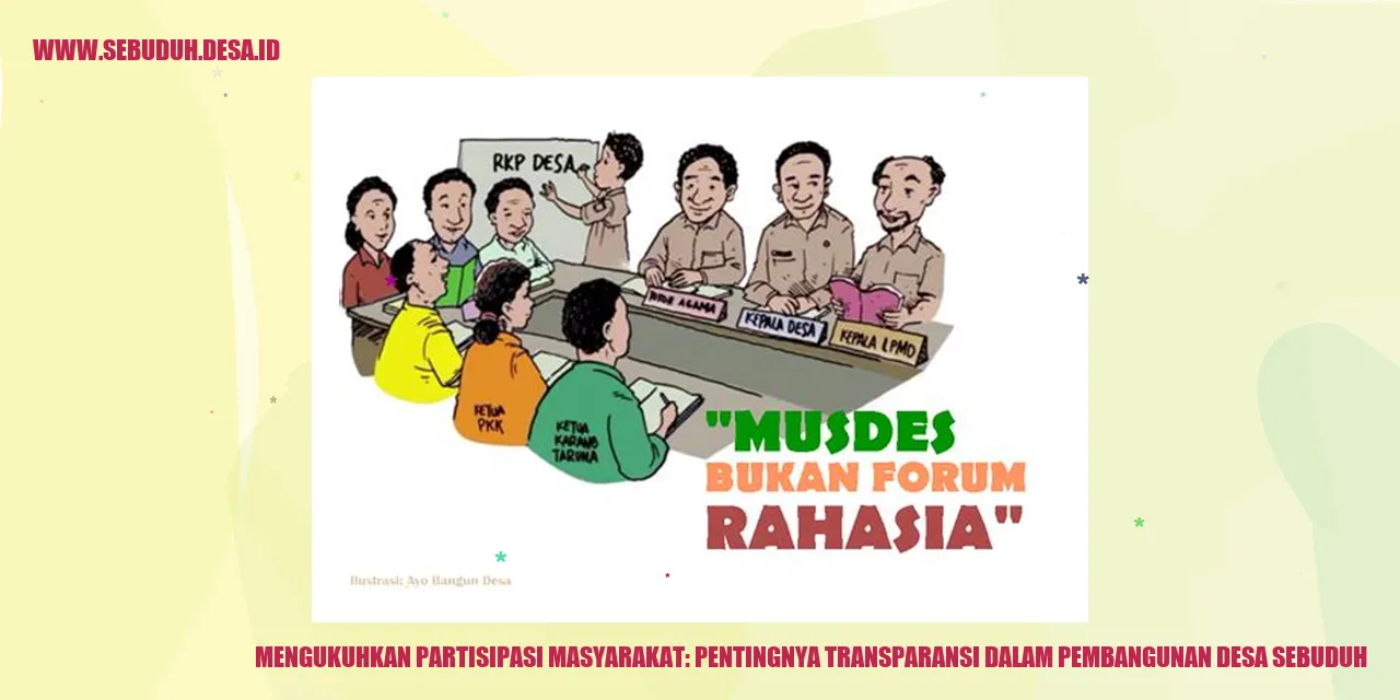 Mengukuhkan Partisipasi Masyarakat: Pentingnya Transparansi dalam Pembangunan Desa Sebuduh