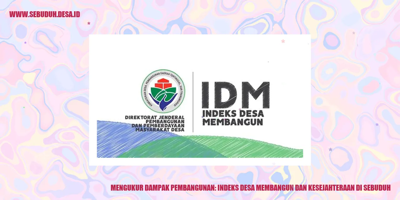 Ini Dia Rahasia Indeks Desa Membangun dan Kesejahteraan di Sebuduh!