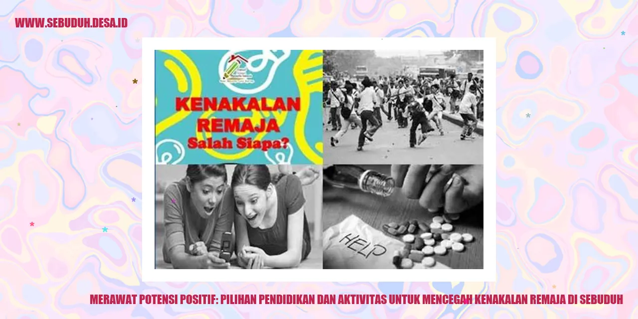 Merawat Potensi Positif: Pilihan Pendidikan dan Aktivitas untuk Mencegah Kenakalan Remaja di Sebuduh