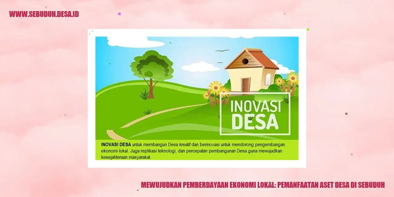 Mewujudkan Pemberdayaan Ekonomi Lokal: Pemanfaatan Aset Desa di Sebuduh