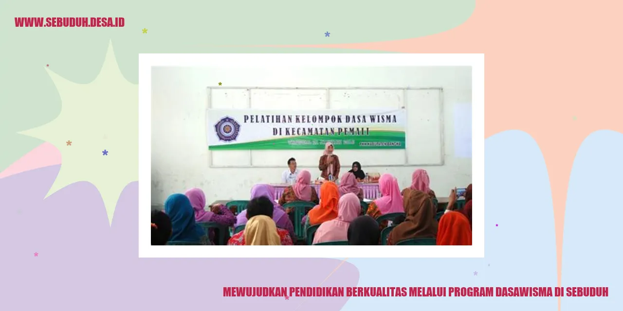 Mewujudkan Pendidikan Berkualitas melalui Program Dasawisma di Sebuduh