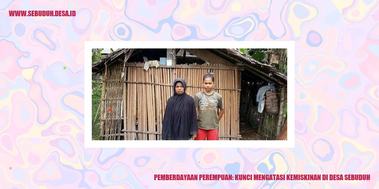 Pemberdayaan Perempuan: Kunci Mengatasi Kemiskinan di Desa Sebuduh