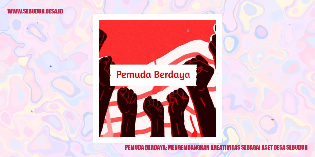 Pemuda Berdaya: Mengembangkan Kreativitas sebagai Aset Desa Sebuduh