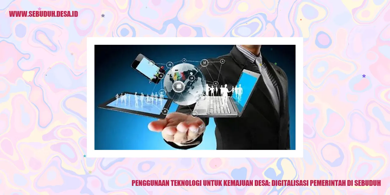 Penggunaan Teknologi untuk Kemajuan Desa: Digitalisasi Pemerintah di Sebuduh