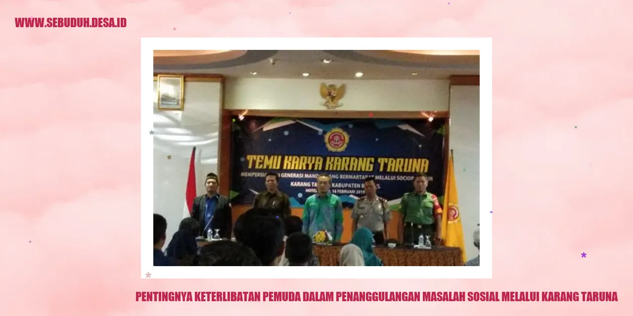 Pentingnya Keterlibatan Pemuda dalam Penanggulangan Masalah Sosial melalui Karang Taruna