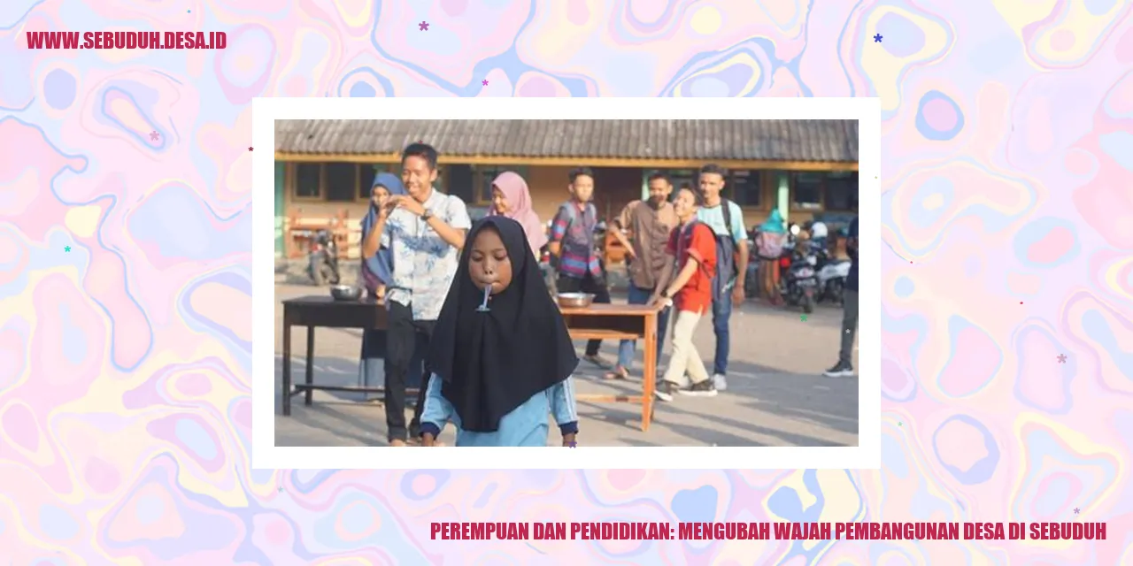 Perempuan dan Pendidikan: Mengubah Wajah Pembangunan Desa di Sebuduh