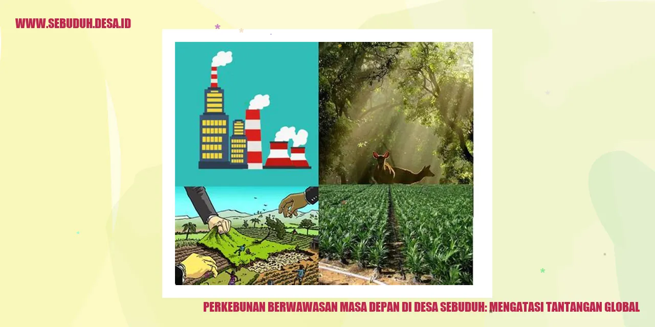 Perkebunan Berwawasan Masa Depan di Desa Sebuduh: Mengatasi Tantangan Global