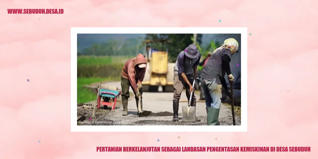 Pertanian Berkelanjutan sebagai Landasan Pengentasan Kemiskinan di Desa Sebuduh