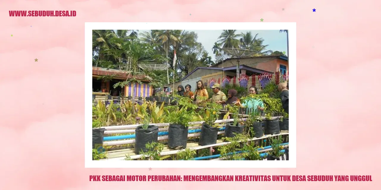 PKK Sebagai Motor Perubahan: Mengembangkan Kreativitas untuk Desa Sebuduh yang Unggul