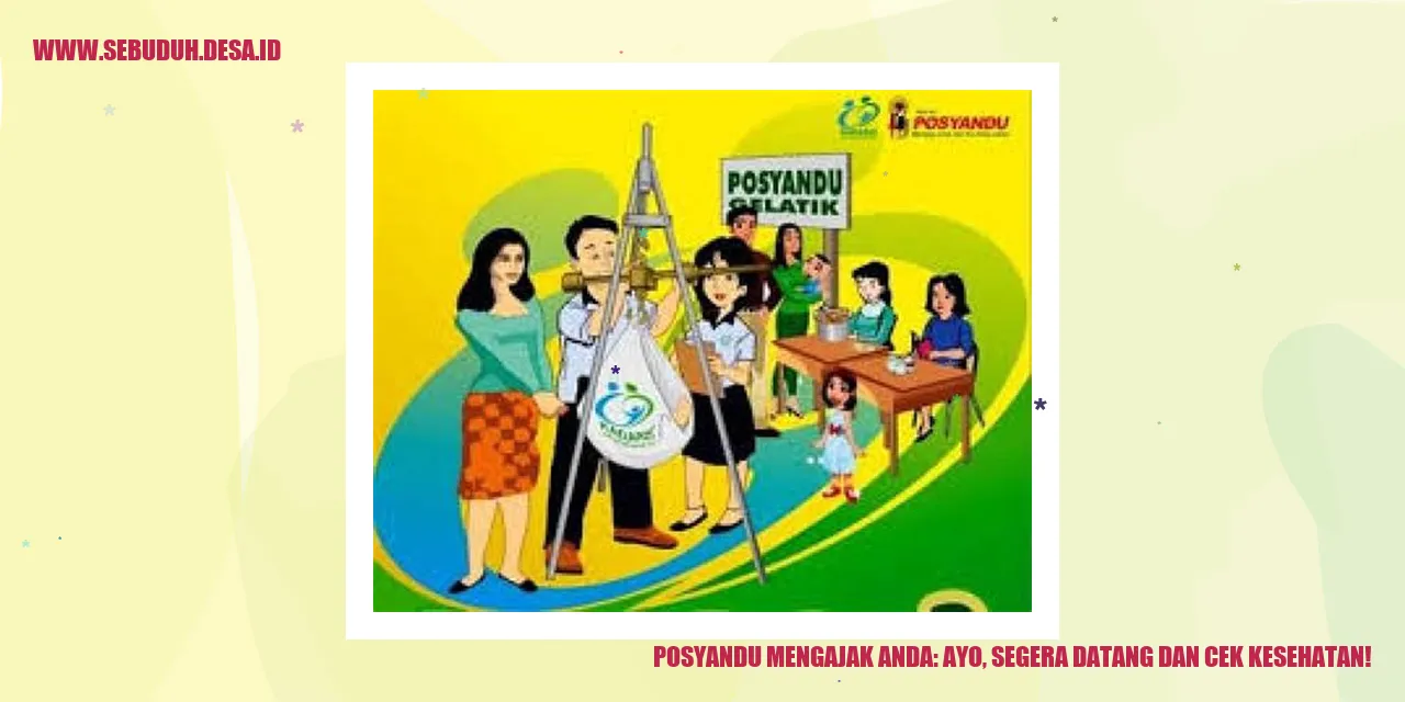 Posyandu Mengajak Anda: Ayo, Segera Datang dan Cek Kesehatan!