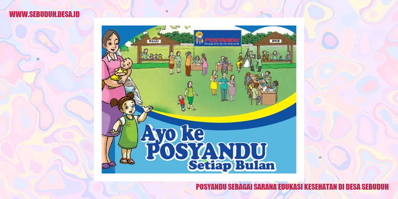 Posyandu Sebagai Sarana Edukasi Kesehatan di Desa Sebuduh